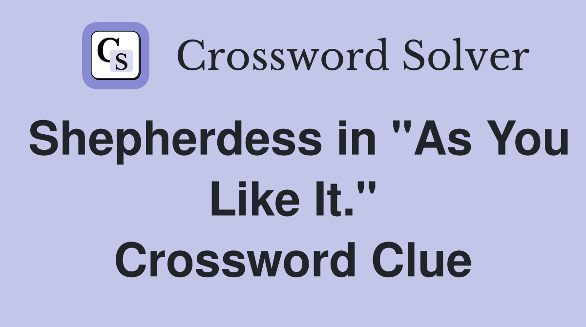 Shepherdess in "As You Like It." Crossword Clue