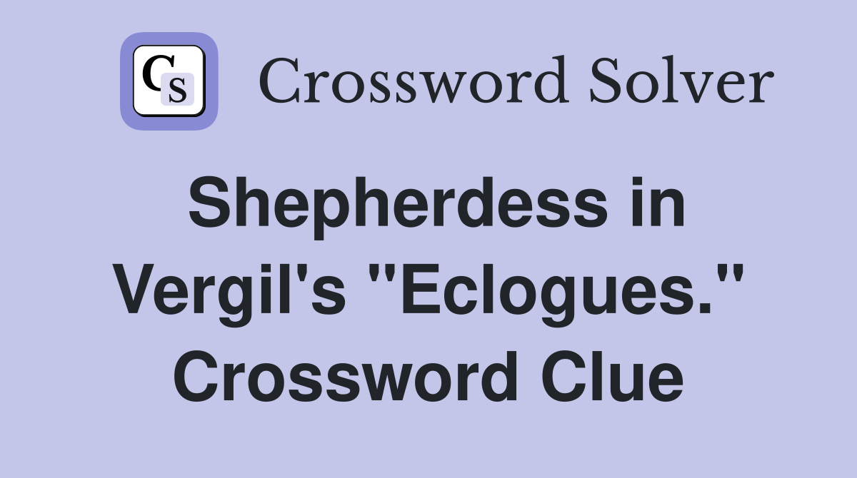 Shepherdess in Vergil's "Eclogues." Crossword Clue