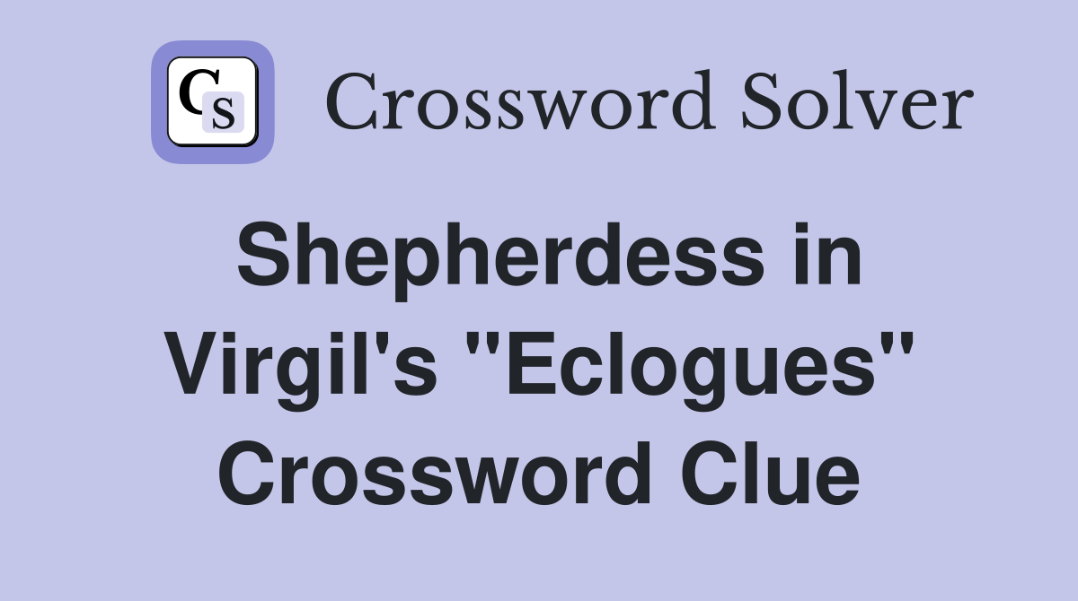 Shepherdess in Virgil's "Eclogues" Crossword Clue