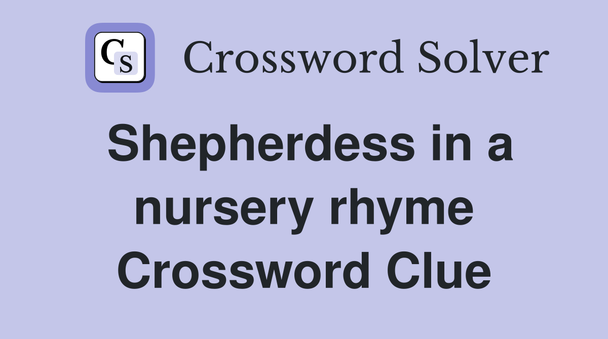 Shepherdess in a nursery rhyme Crossword Clue