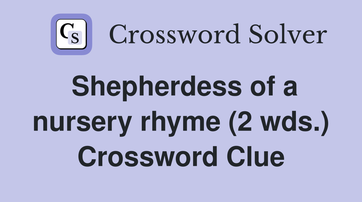 Shepherdess of a nursery rhyme (2 wds.) Crossword Clue
