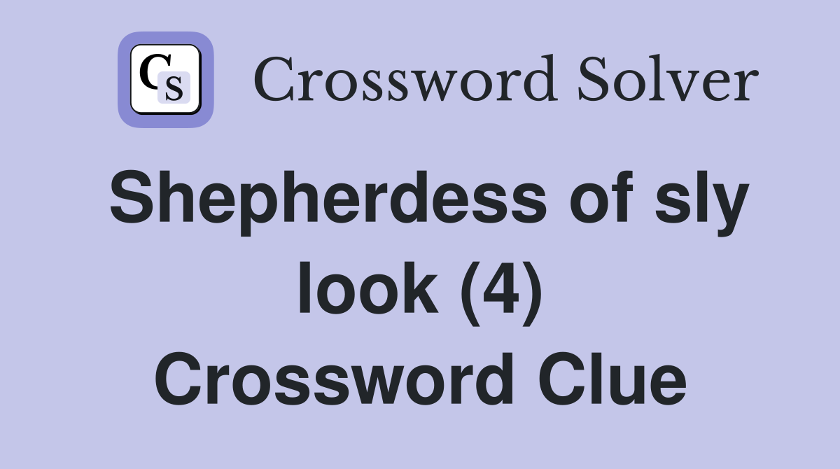 Shepherdess of sly look (4) Crossword Clue