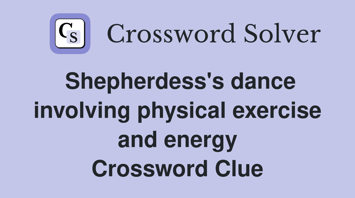 Shepherdess's dance involving physical exercise and energy Crossword Clue