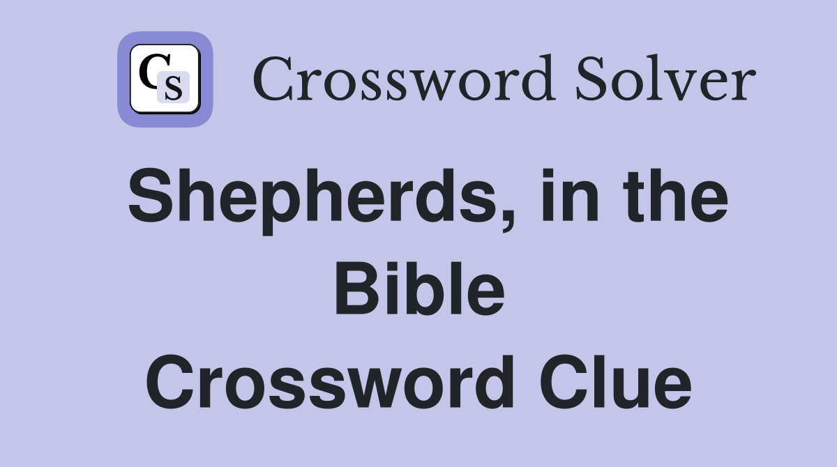 Shepherds, in the Bible Crossword Clue