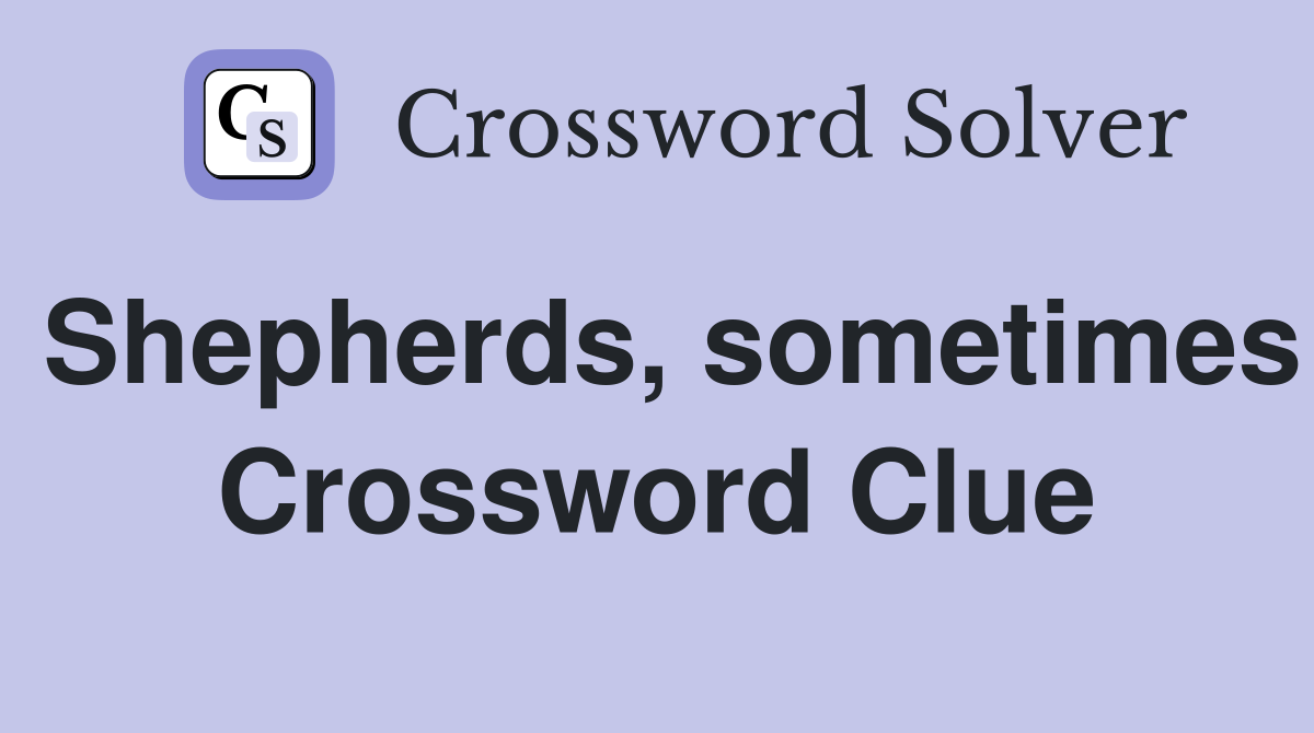 Shepherds, sometimes Crossword Clue