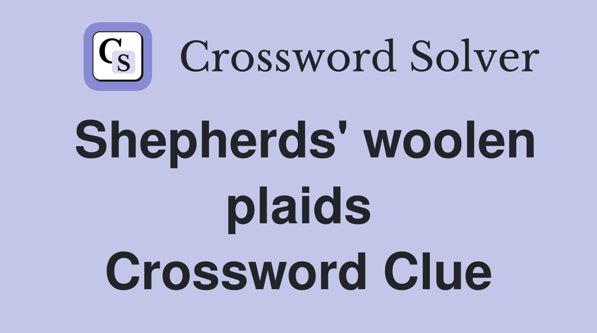 Shepherds' woolen plaids Crossword Clue