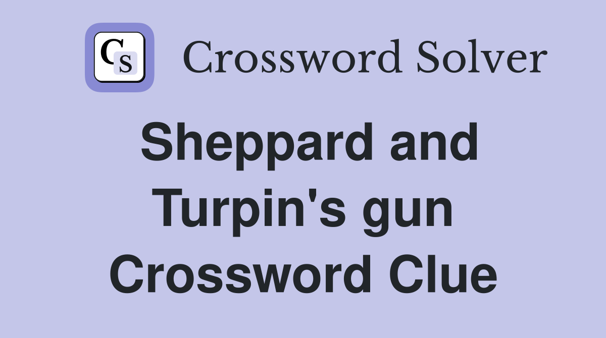 Sheppard and Turpin's gun Crossword Clue
