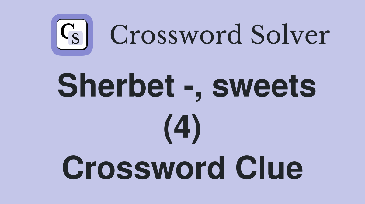 Sherbet -, sweets (4) Crossword Clue