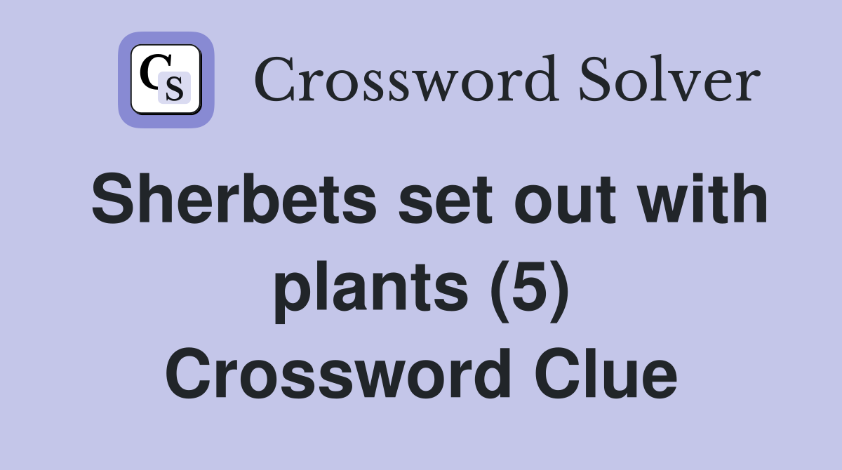 Sherbets set out with plants (5) Crossword Clue