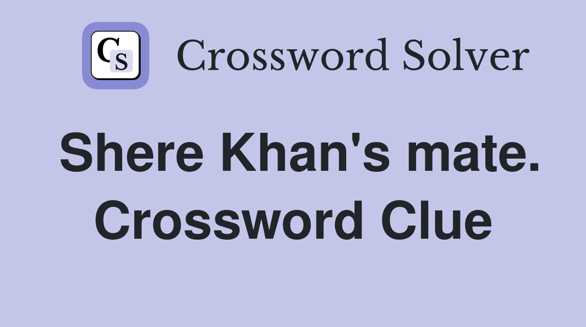 Shere Khan's mate. Crossword Clue