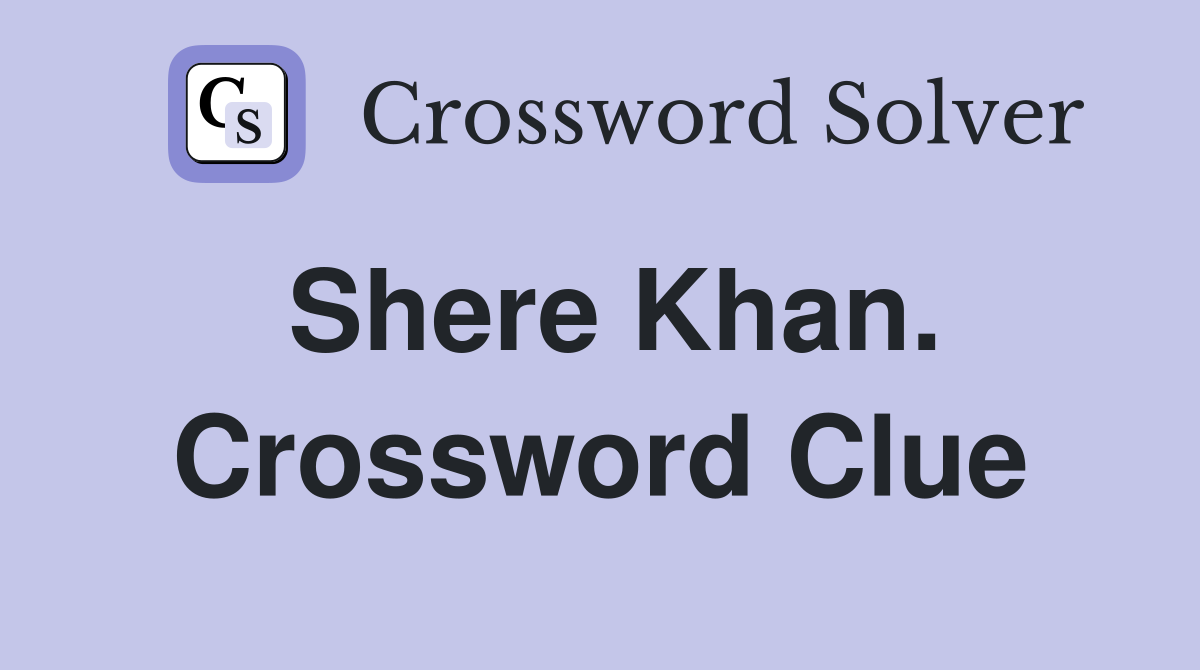 Shere Khan. Crossword Clue