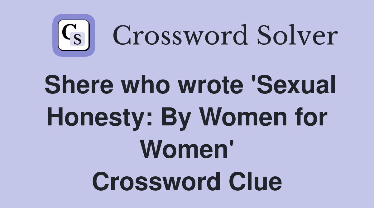 Shere who wrote 'Sexual Honesty: By Women for Women' Crossword Clue