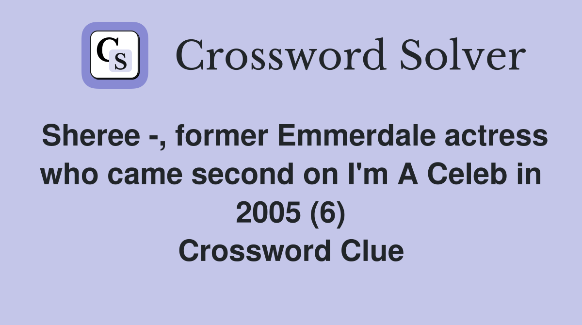 Sheree -, former Emmerdale actress who came second on I'm A Celeb in 2005 (6) Crossword Clue