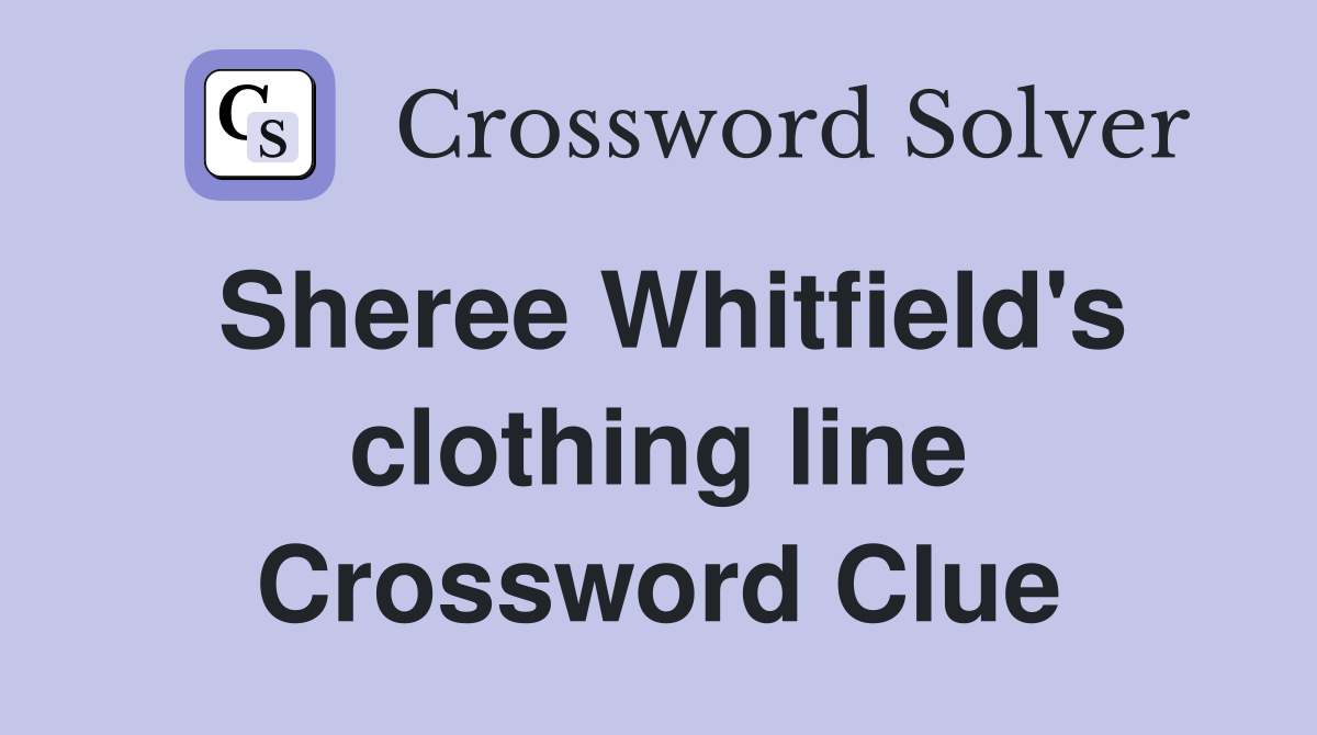 Sheree Whitfield's clothing line Crossword Clue