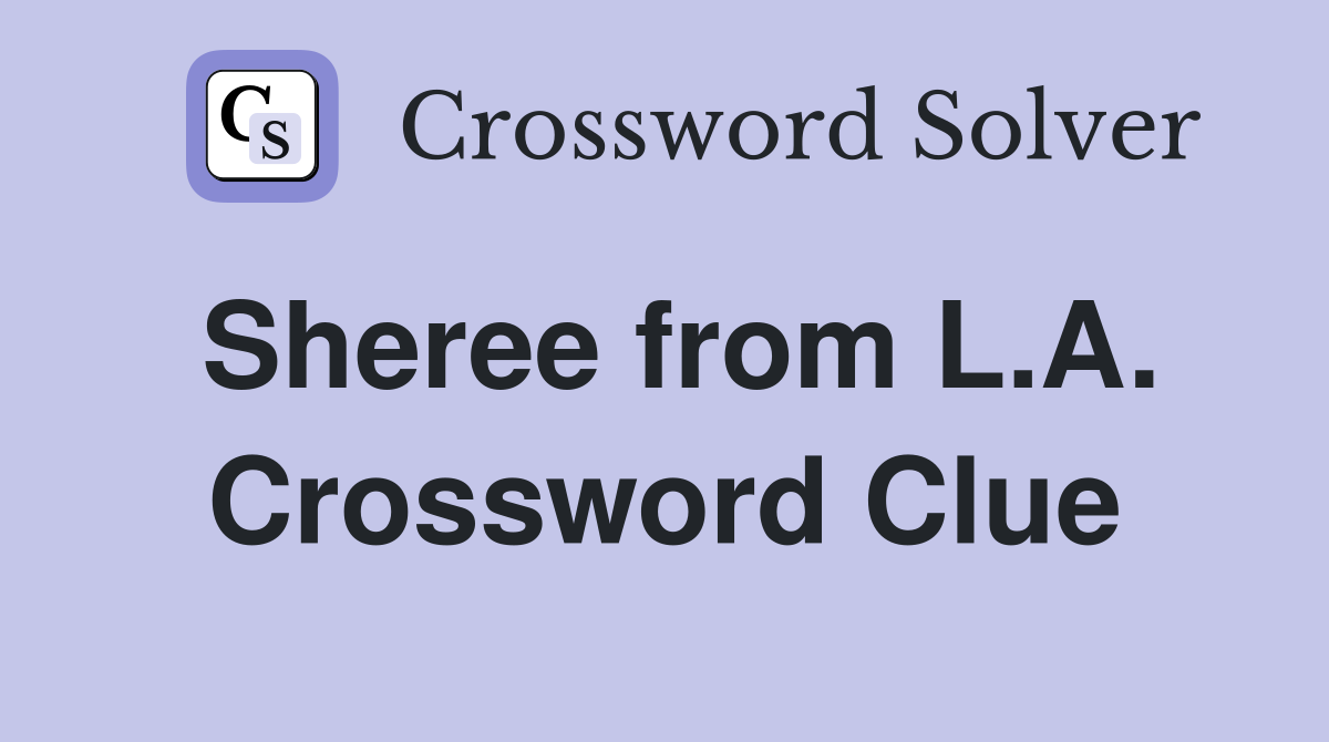 Sheree from L.A. Crossword Clue