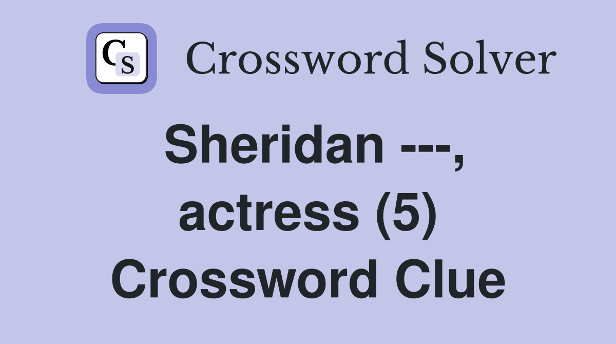 Sheridan ---, actress (5) Crossword Clue