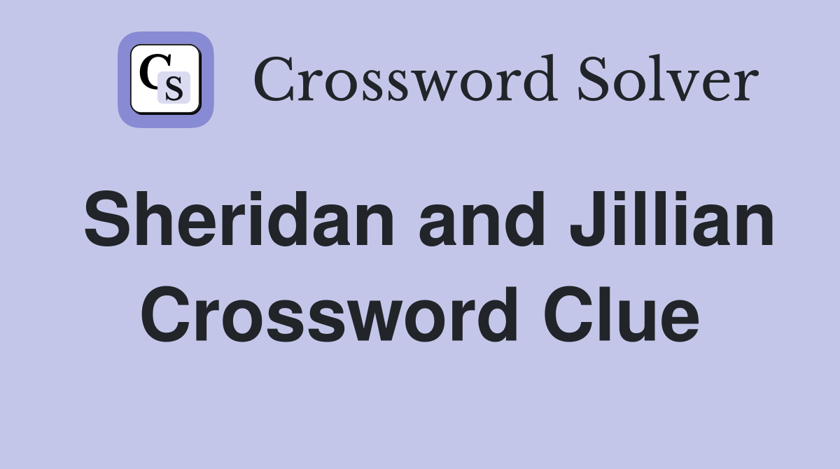 Sheridan and Jillian Crossword Clue