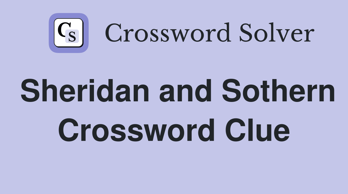 Sheridan and Sothern Crossword Clue
