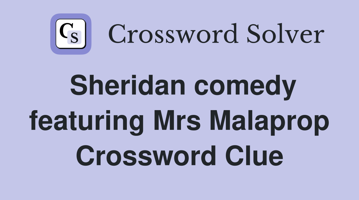 Sheridan comedy featuring Mrs Malaprop Crossword Clue