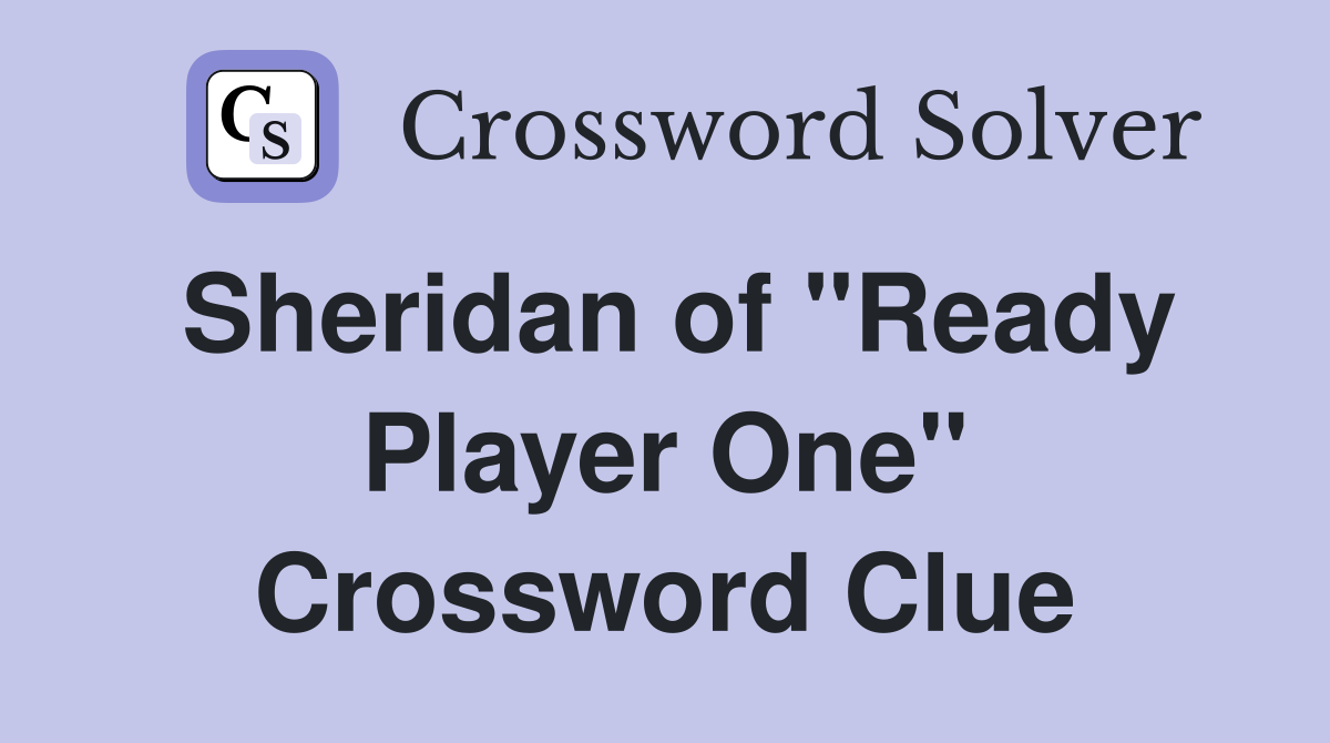 Sheridan of "Ready Player One" Crossword Clue