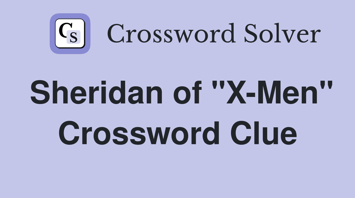 Sheridan of "X-Men" Crossword Clue