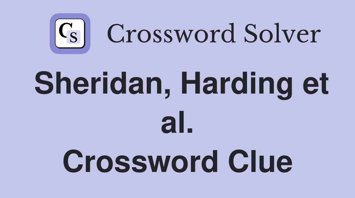 Sheridan, Harding et al. Crossword Clue