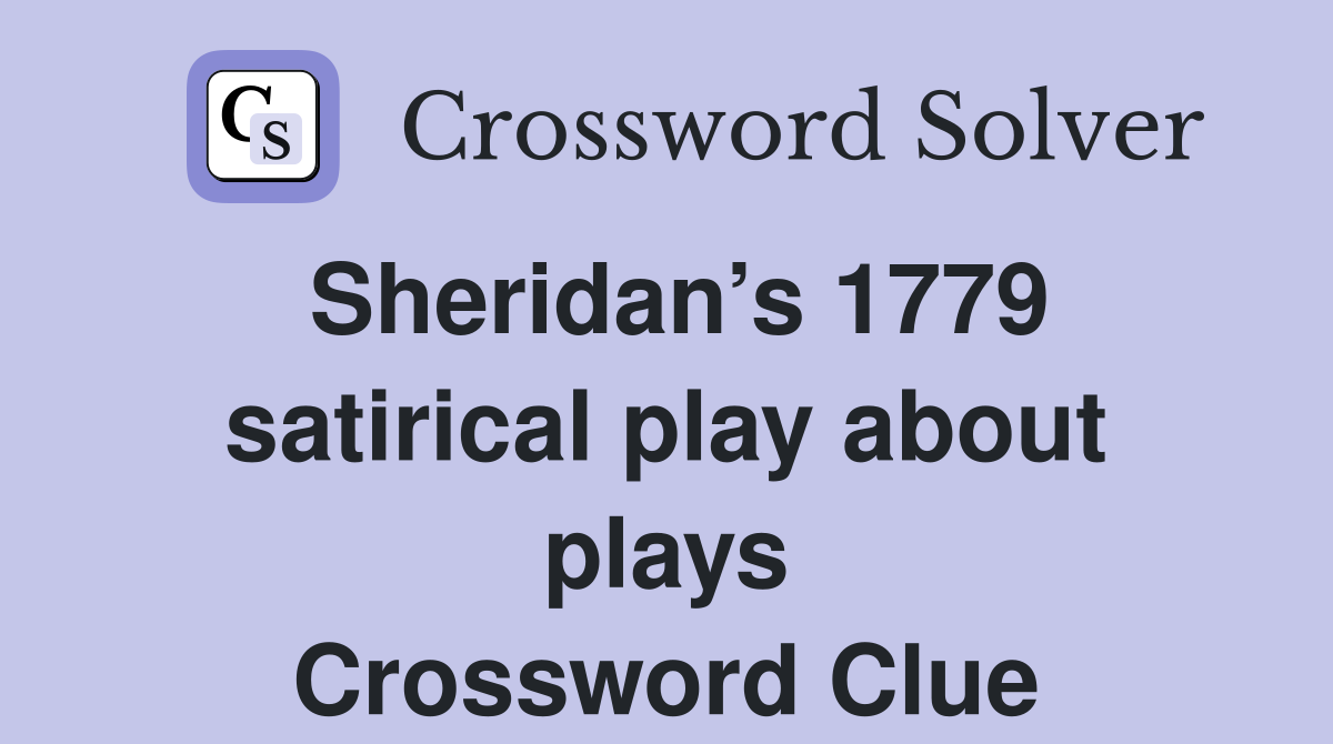 Sheridan’s 1779 satirical play about plays Crossword Clue