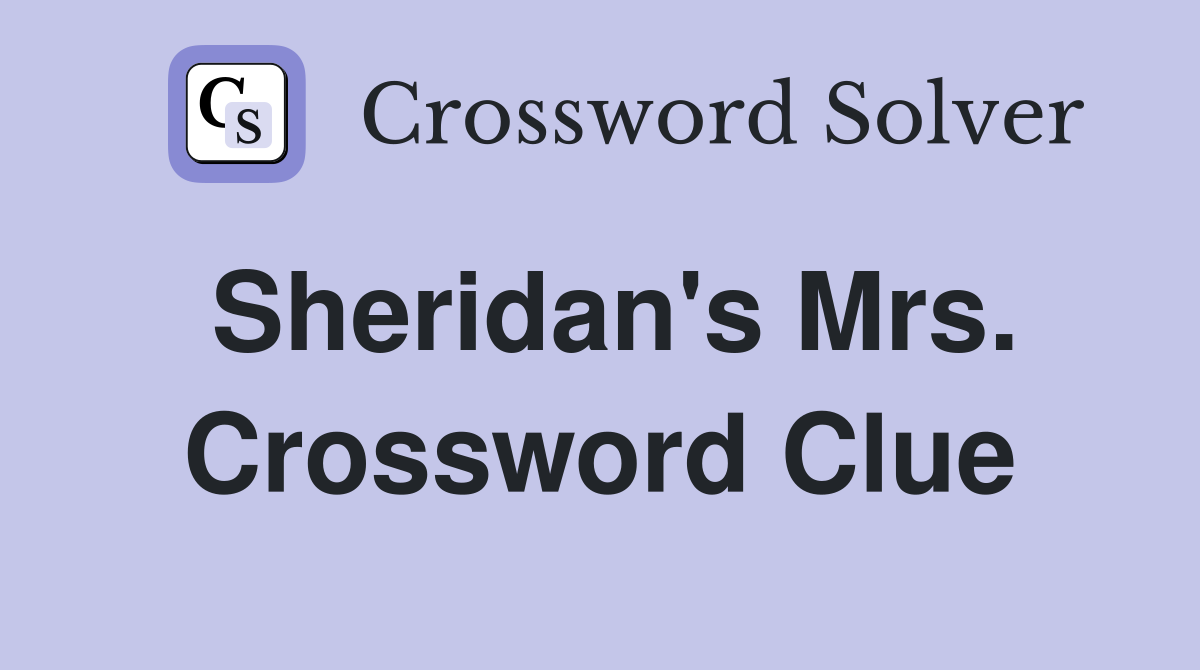 Sheridan's Mrs. Crossword Clue