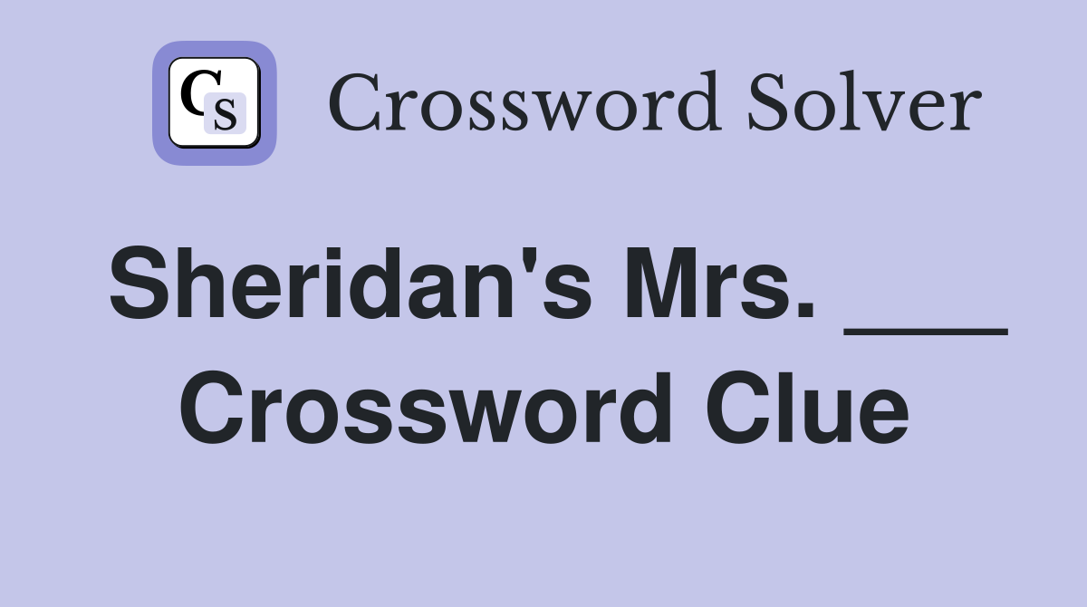 Sheridan's Mrs. ___ Crossword Clue