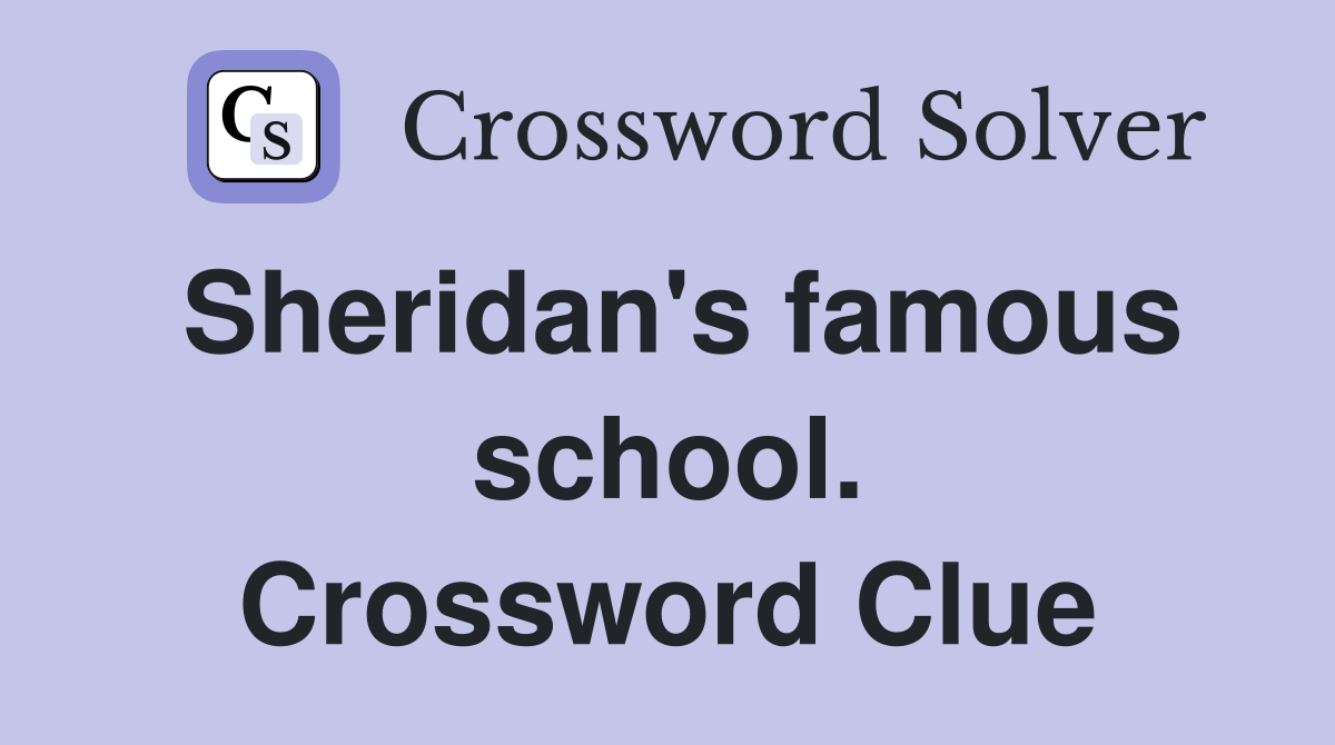 Sheridan's famous school. Crossword Clue
