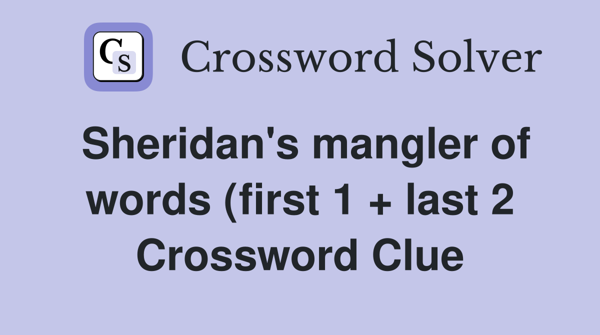 Sheridan #39 s mangler of words (first 1   last 2) Crossword Clue Answers Sheridan #39 s mangler of words (first 1   last 2) Crossword Clue Answers