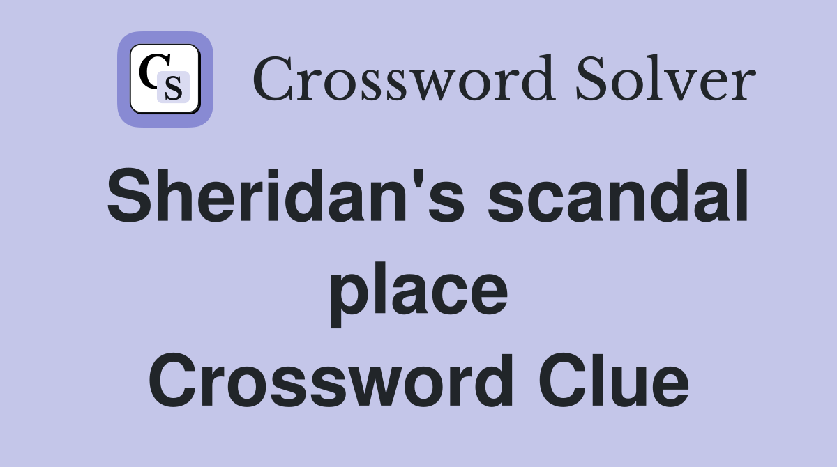 Sheridan's scandal place Crossword Clue