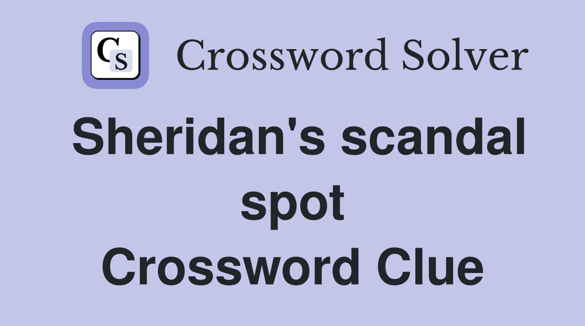 Sheridan's scandal spot Crossword Clue