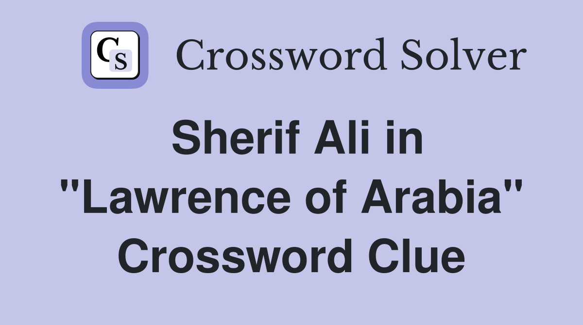 Sherif Ali in "Lawrence of Arabia" Crossword Clue