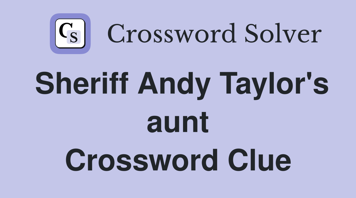 Sheriff Andy Taylor's aunt Crossword Clue