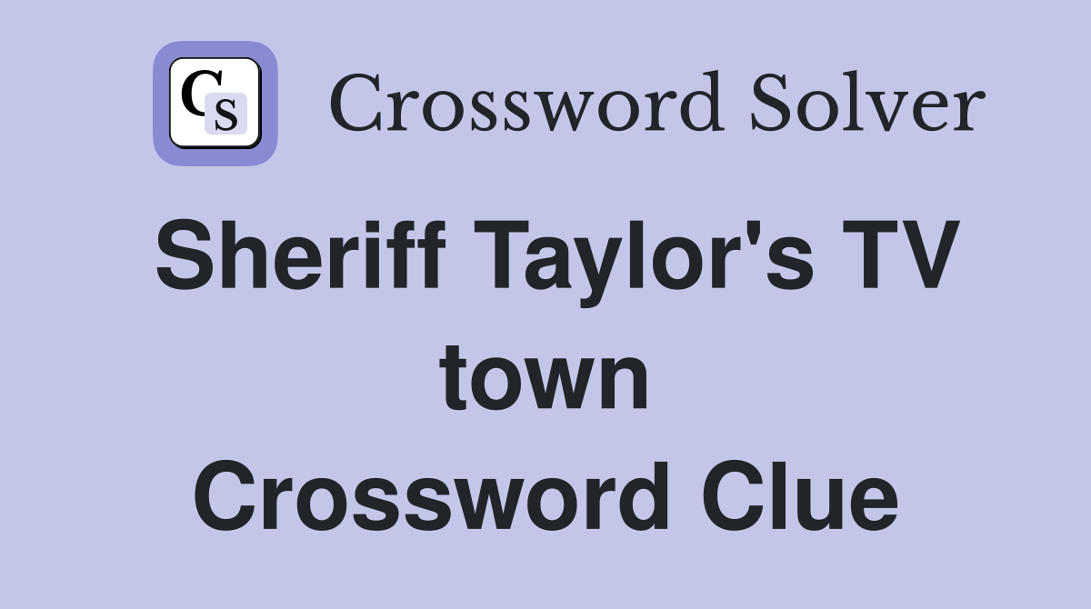 Sheriff Taylor's TV town Crossword Clue