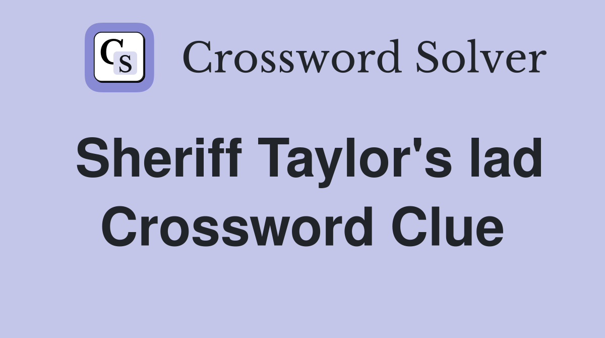 Sheriff Taylor's lad Crossword Clue