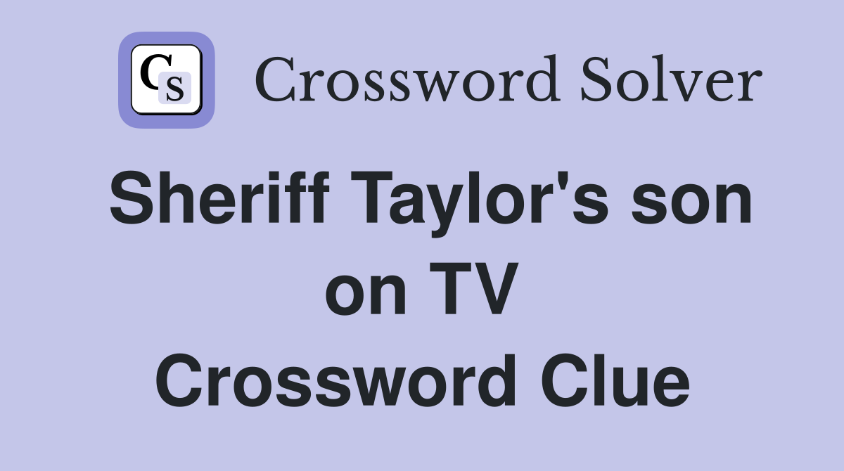 Sheriff Taylor's son on TV Crossword Clue