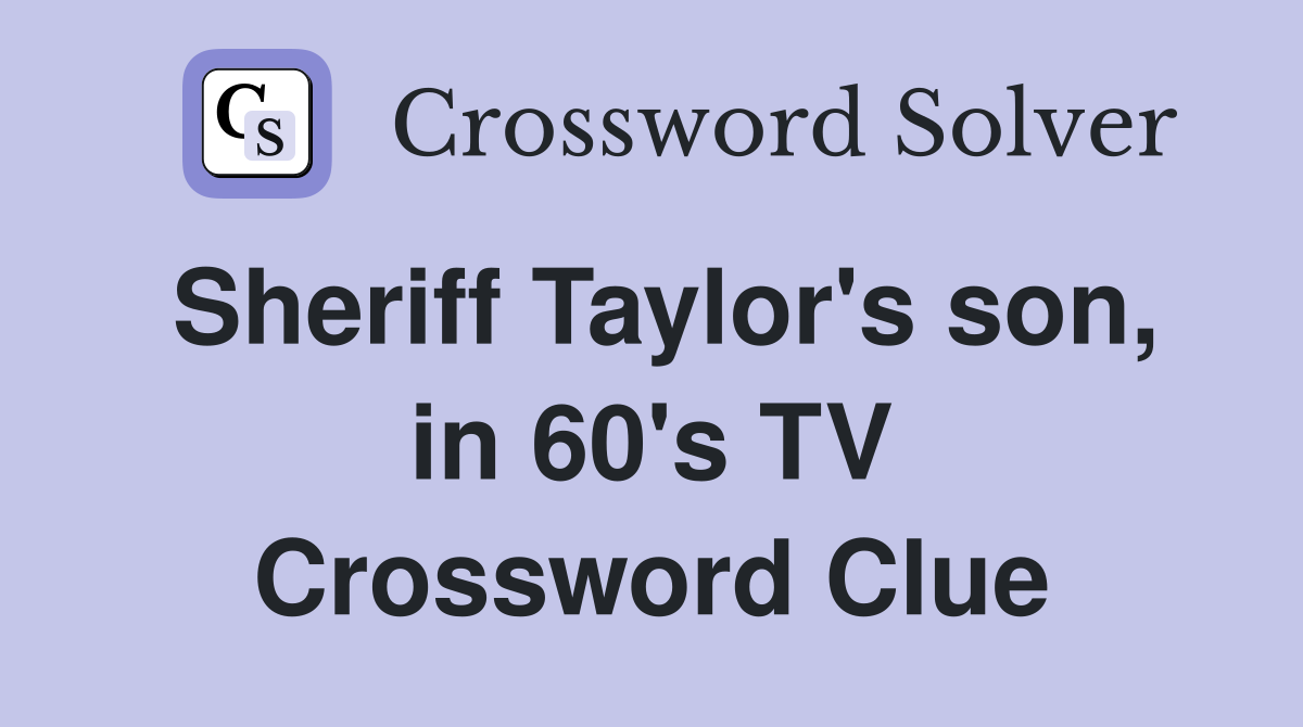 Sheriff Taylor's son, in 60's TV Crossword Clue
