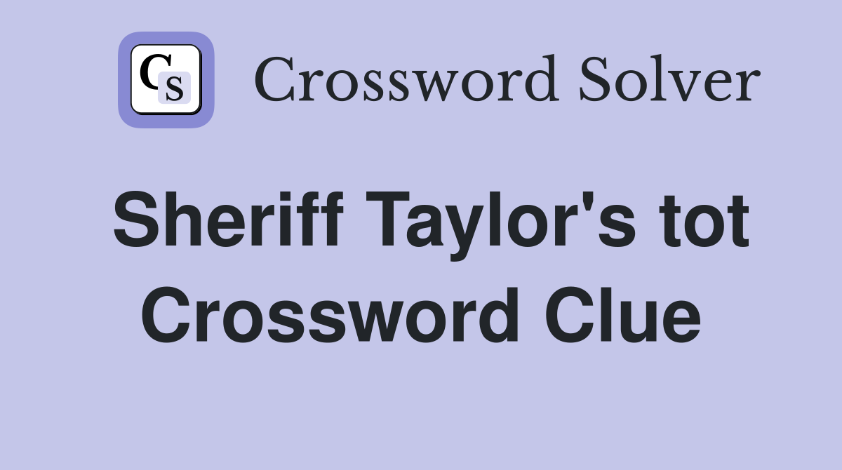 Sheriff Taylor's tot Crossword Clue