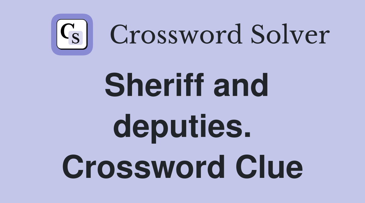 Sheriff and deputies. Crossword Clue
