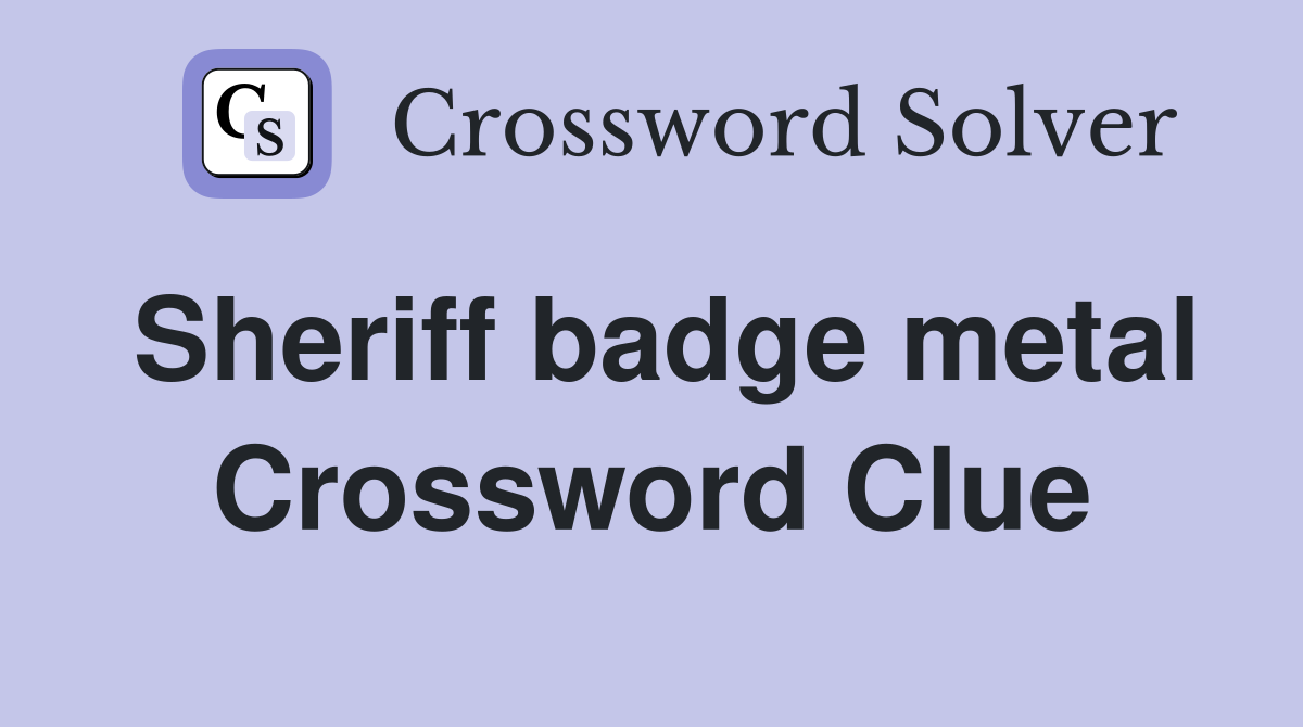 Sheriff badge metal Crossword Clue