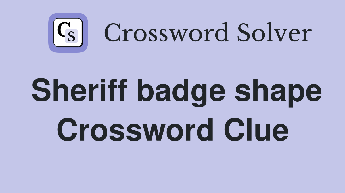 Sheriff badge shape Crossword Clue