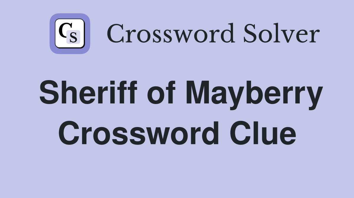 Sheriff of Mayberry Crossword Clue