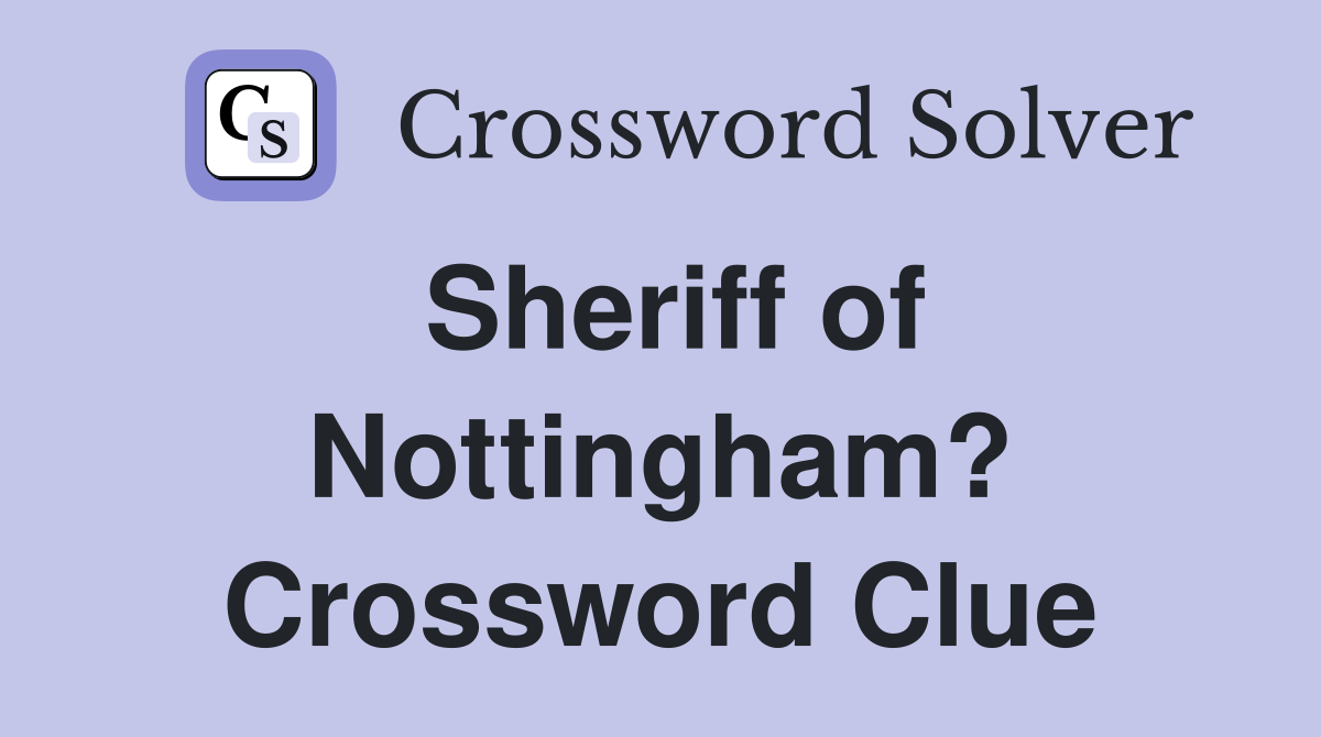 Sheriff of Nottingham? Crossword Clue