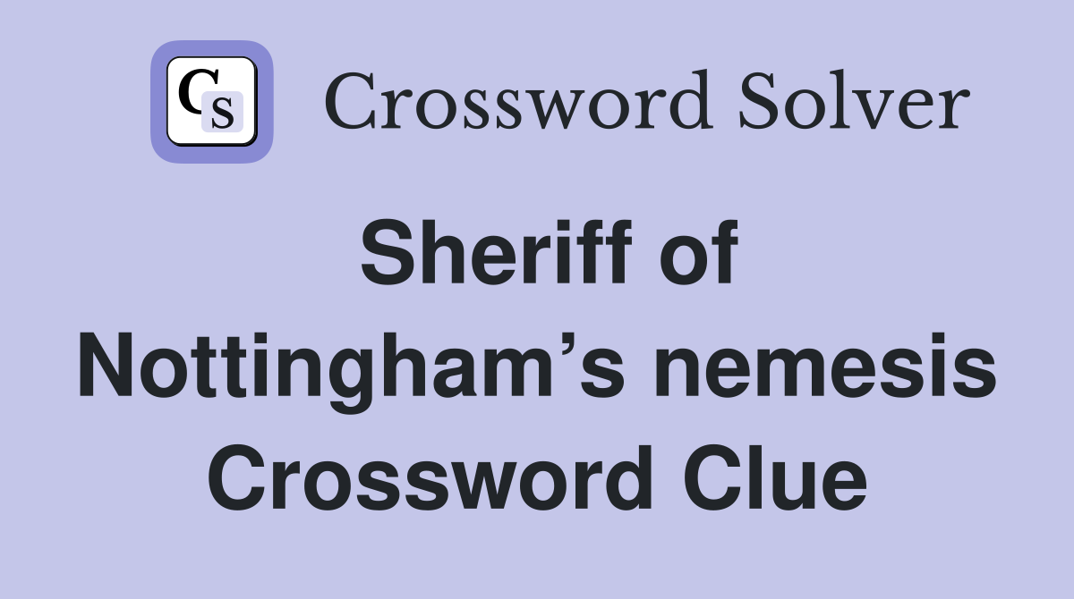 Sheriff of Nottingham’s nemesis Crossword Clue