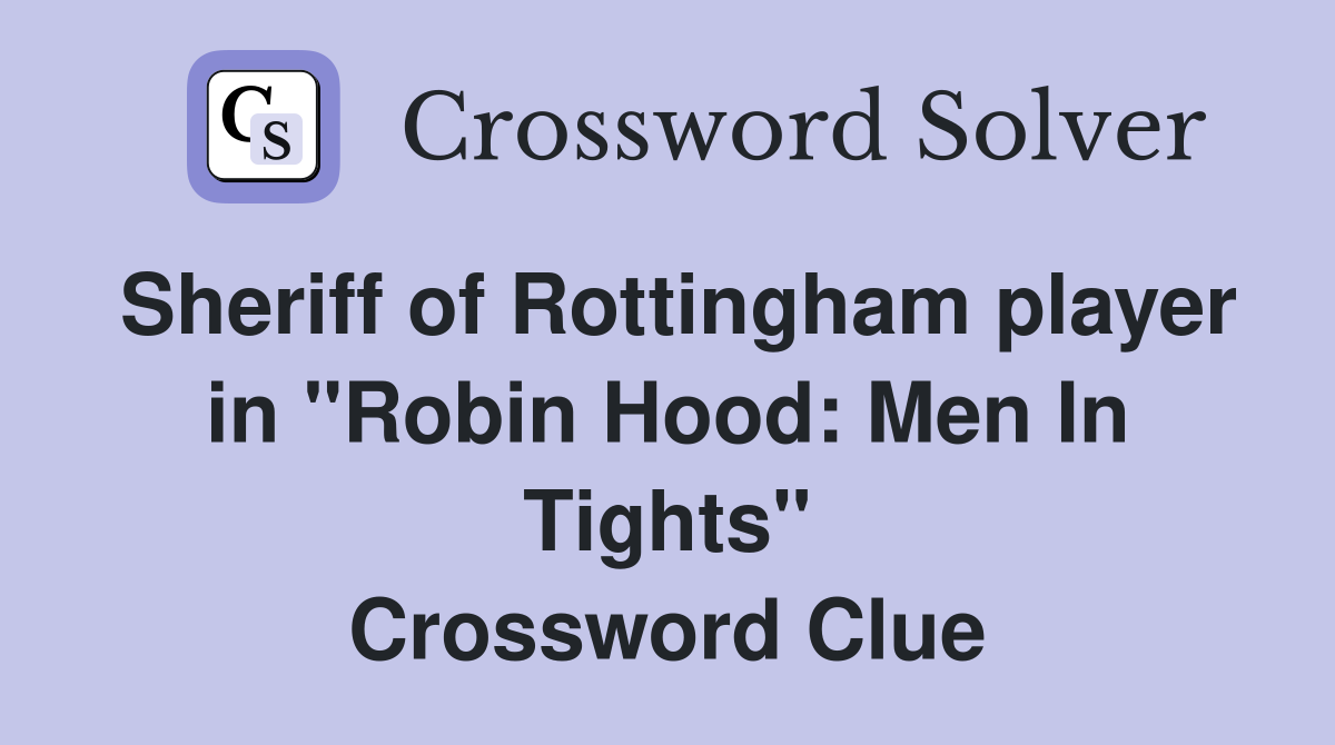 Sheriff of Rottingham player in "Robin Hood: Men In Tights" Crossword Clue