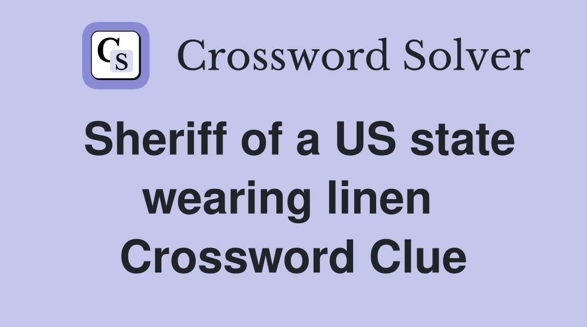 Sheriff of a US state wearing linen  Crossword Clue
