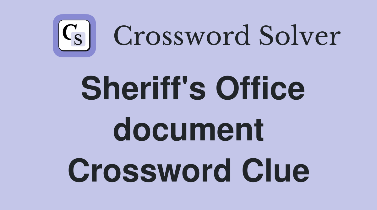 Sheriff's Office document Crossword Clue