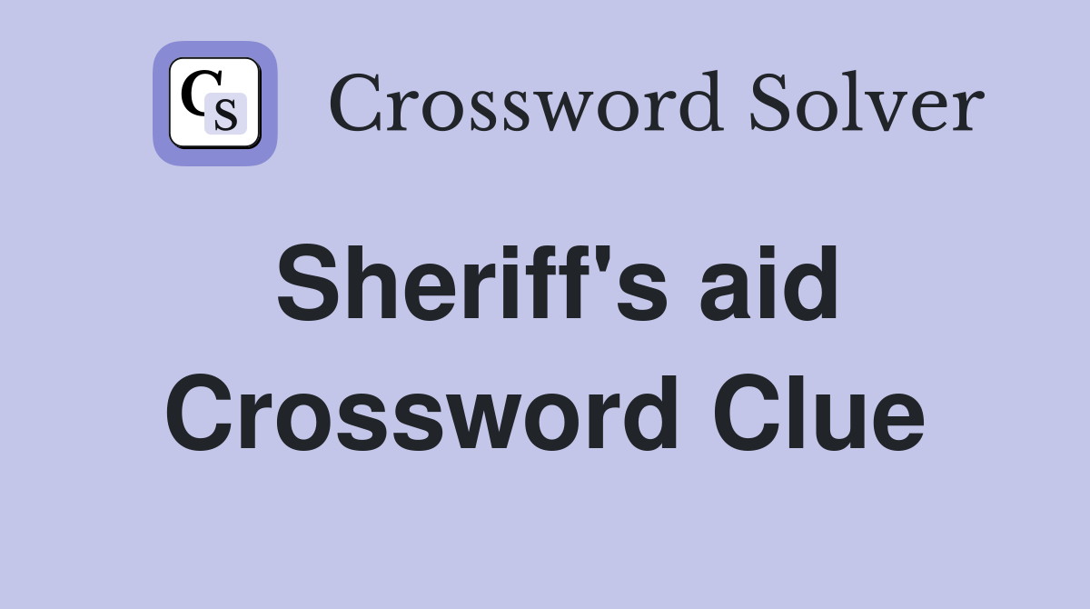 Sheriff's aid Crossword Clue